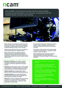 Ncam enables virtual production through real-time camera tracking, providing live previsualization of environments, set extensions and CGI elements directly in-camera whilst shooting. Ncam consists of a multi-sensor came
