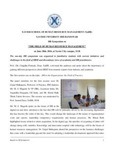 XAVIER SCHOOL OF HUMAN RESOURCE MANAGEMENT (XaHR) XAVIER UNIVERSITY BHUBANESWAR HR Symposium on “THE FIELD OF HUMAN RESOURCE MANAGEMENT” on June 28th, 2016, at Xavier City campus, XUB The one-day HR symposium was org
