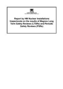 Report by HM Nuclear Installations Inspectorate on the results of Magnox Long Term Safety Reviews (LTSRs) and Periodic Safety Reviews (PSRs)  REPORT BY HM NII