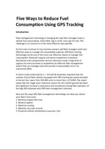 Five Ways to Reduce Fuel Consumption Using GPS Tracking Introduction Fleet management technology is changing the way fleet managers look at vehicle fuel consumption. Every fleet, big or small, must pay for fuel. The chal