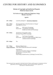 CENTRE FOR HISTORY AND ECONOMICS History of Copyright and Intellectual Property Forum on Open Access The Parlour & Cripps Auditorium, Magdalene College Monday 1 July 2013 Agenda