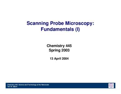 Scanning Probe Microscopy: Fundamentals (I) Chemistry 445 SpringApril 2004