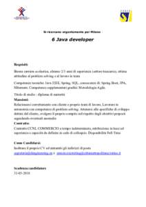 Si ricercano urgentemente per Milano :  6 Java developer Requisiti: Buona carriera scolastica, almeno 2/3 anni di esperienza (settore bancario), ottima
