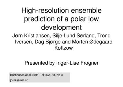 High-resolution ensemble prediction of a polar low development Jørn Kristiansen, Silje Lund Sørland, Trond Iversen, Dag Bjørge and Morten Ødegaard Køltzow