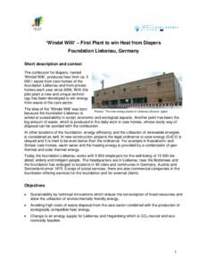 ‘Windel Willi’ – First Plant to win Heat from Diapers Foundation Liebenau, Germany Short description and context The combustor for diapers, named ‘Windel Willi’, produces heat from cat waste from care h