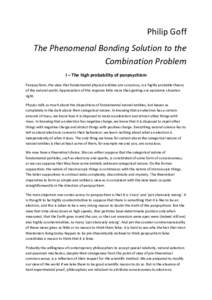 Philip Goff The Phenomenal Bonding Solution to the Combination Problem I – The high probability of panpsychism Panpsychism, the view that fundamental physical entities are conscious, is a highly probable theory of the 