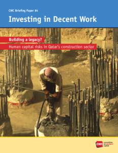 CWC Briefing Paper #4  Investing in Decent Work Building a legacy? Human capital risks in Qatar’s construction sector