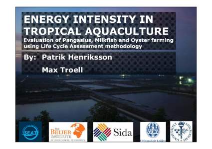ENERGY INTENSITY IN TROPICAL AQUACULTURE Evaluation of Pangasius, Milkfish and Oyster farming using Life Cycle Assessment methodology