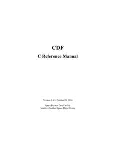CDF C Reference Manual Version 3.6.3, October 20, 2016 Space Physics Data Facility NASA / Goddard Space Flight Center