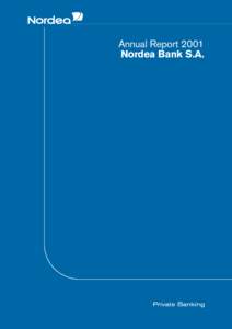 Annual Report 2001 Nordea Bank S.A. Nordea Bank S.A. is a part of Nordea. Nordea is the leading financial services group in the Nordic and Baltic Sea region and operates through four business areas: