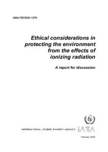IAEA-TECDOC[removed]Ethical considerations in protecting the environment from the effects of ionizing radiation