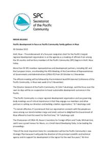 MEDIA RELEASE Pacific development in focus as Pacific Community family gathers in Niue 30 October 2015 Alofi, Niue – The endorsement of a five-year navigation chart for the Pacific’s largest regional development orga