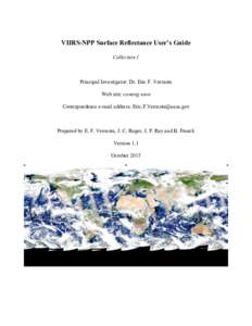 VIIRS-NPP Surface Reflectance User’s Guide Collection 1 Principal Investigator: Dr. Eric F. Vermote Web site: coming soon Correspondence e-mail address: 