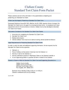 Clallam County Standard Tort Claim Form Packet Please carefully read all of the information in this packet before completing and presenting your Standard Tort Claim. A New Law that Impacts Presenting a Standard Tort Clai