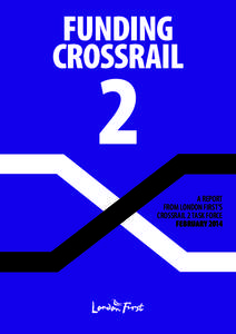 FUNDING CROSSRAIL A REPORT FROM LONDON FIRST’S CROSSRAIL 2 TASK FORCE