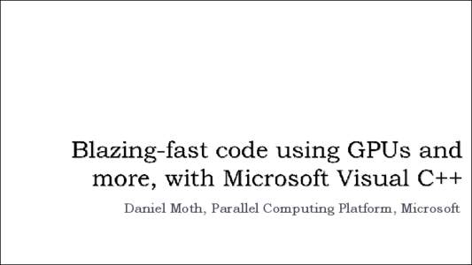 Daniel Moth, Parallel Computing Platform, Microsoft  Heterogeneous platform support in Visual Studio 