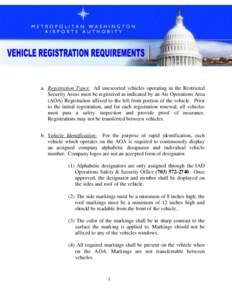 a. Registration Types: All unescorted vehicles operating in the Restricted Security Areas must be registered as indicated by an Air Operations Area (AOA) Registration affixed to the left front portion of the vehicle. Pri