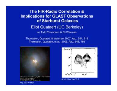The FIR-Radio Correlation & Implications for GLAST Observations of Starburst Galaxies Eliot Quataert (UC Berkeley) w/ Todd Thompson & Eli Waxman Thompson, Quataert, & Waxman 2007, ApJ, 654, 219