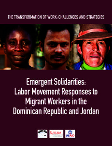 The Transformation of Work: Challenges and Strategies  Emergent Solidarities: Labor Movement Responses to Migrant Workers in the Dominican Republic and Jordan