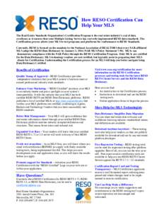 How RESO Certification Can Help Your MLS The Real Estate Standards Organization’s Certification Program is the real estate industry’s seal of data excellence as it ensures that your Multiple Listing Service has corre