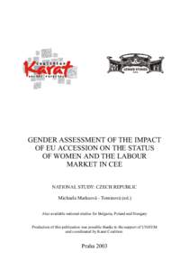 GENDER ASSESSMENT OF THE IMPACT OF EU ACCESSION ON THE STATUS OF WOMEN AND THE LABOUR MARKET IN CEE NATIONAL STUDY: CZECH REPUBLIC Michaela Marksová - Tominová (ed.)