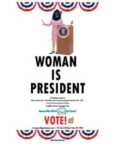 WOMAN IS PRESIDENT If women want it More women have voted than men in every presidential election since 1984* *Center for American Women and Politics