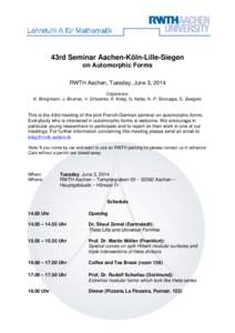 Lehrstuhl A für Mathematik  43rd Seminar Aachen-Köln-Lille-Siegen on Automorphic Forms RWTH Aachen, Tuesday, June 3, 2014 Organizers: