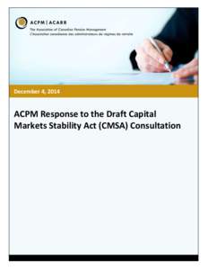 December 4, 2014  ACPM Response to the Draft Capital Markets Stability Act (CMSA) Consultation  Month 00, 2012
