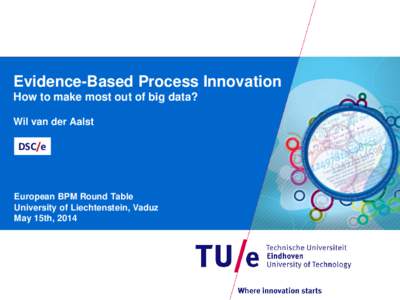 Evidence-Based Process Innovation How to make most out of big data? Wil van der Aalst DSC/e