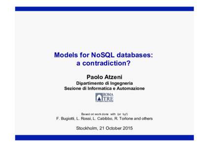 Models for NoSQL databases: a contradiction? Paolo Atzeni Dipartimento di Ingegneria Sezione di Informatica e Automazione