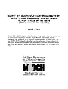 REPORT ON WORKGROUP RECOMMENDATIONS TO ACHIEVE MORE UNIFORMITY IN CAPITATION PAYMENTS MADE TO THE PIHPS (FY2014 Appropriation Bill - Public Act 59 of[removed]March 1, 2014