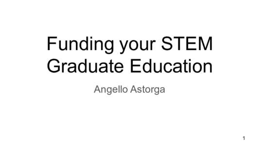 Funding  your  STEM   Graduate  Education Angello  Astorga 1