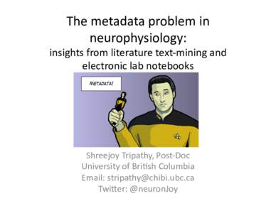 The	
  metadata	
  problem	
  in	
   neurophysiology:	
   insights	
  from	
  literature	
  text-­‐mining	
  and	
   electronic	
  lab	
  notebooks	
  