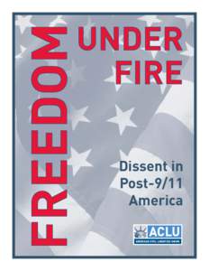 Dissent in Post-9/11 America FREEDOM UNDER FIRE: