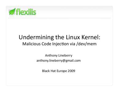 Undermining the Linux Kernel:  Malicious Code Injec:on via /dev/mem  Anthony Lineberry     Black Hat Europe 2009 