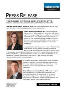PRESS RELEASE TWO ENGINEERS JOIN TIGHE & BOND’S WORCESTER OFFICE BRINGING ADDITIONAL CIVIL & ENVIRONMENTAL EXPERTISE TO GROWING FIRM Westfield, Massachusetts January 3, 2014 – Two professional engineers recently join