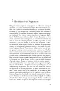 2 The History of Argument Our goal in this chapter is not to present an exhaustive history of argument. Our goal is to construct a chapter about the history of argument that is optimally usable for contemporary teachers 