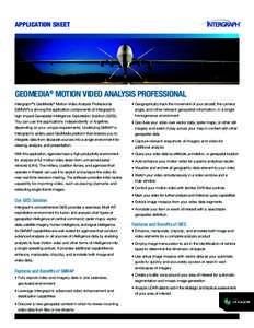 Application sheet  GeoMedia® Motion Video Analysis Professional Intergraph®’s GeoMedia® Motion Video Analysis Professional  •	Geographically track the movement of your aircraft, the camera