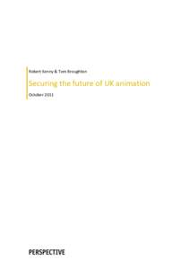 Robert Kenny & Tom Broughton  Securing the future of UK animation October 2011  About Animation UK