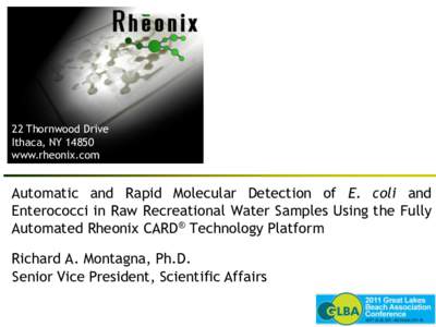 22 Thornwood Drive Ithaca, NY[removed]www.rheonix.com Automatic and Rapid Molecular Detection of E. coli and Enterococci in Raw Recreational Water Samples Using the Fully