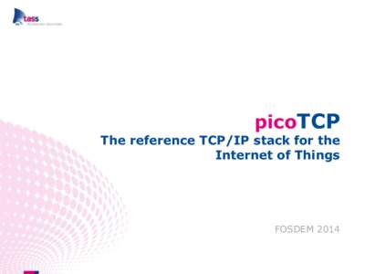 picoTCP  The reference TCP/IP stack for the Internet of Things  FOSDEM 2014