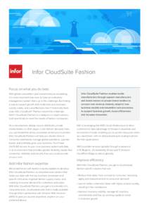 Infor CloudSuite Fashion Focus on what you do best With global competition and market pressure escalating, it is more important than ever to have an enterprise management system that’s up to the challenge. But finding 