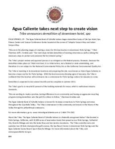 Agua Caliente takes next step to create vision Tribe announces demolition of downtown hotel, spa PALM SPRINGS, CA - The Agua Caliente Band of Cahuilla Indians began demolition today of the Spa Hotel, Spa, Fitness Center 