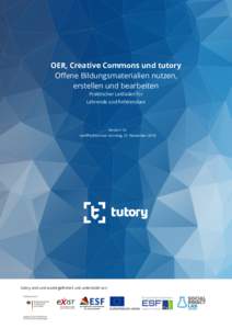    OER, Creative Commons und tutory  Oﬀene Bildungsmaterialien nutzen, erstellen und bearbeiten Praktischer Leitfaden für 