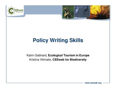 Policy Writing Skills Katrin Gebhard, Ecological Tourism in Europe Kristina Vilimaite, CEEweb for Biodiversity www.ceeweb.org