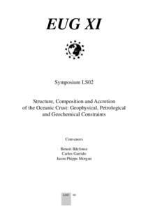 EUG XI  Symposium LS02 Structure, Composition and Accretion of the Oceanic Crust: Geophysical, Petrological