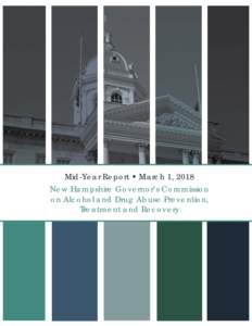 Mid-Year Report • March 1, 2018 New Hampshire Governor’s Commission on Alcohol and Drug Abuse Prevention, Treatment and Recovery  Contents