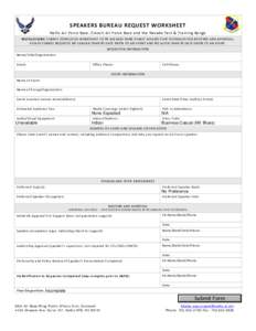 SPEAKERS BUREAU REQUEST WORKSHEET Nellis Air Force Base, Creech Air Force Base and the Nevada Test & Training Range INSTRUCTIONS: SUBMIT COMPLETED WORKSHEET TO 99 AIR BASE WING PUBLIC AFFAIRS CIVIC OUTREACH FOR ROUTING A