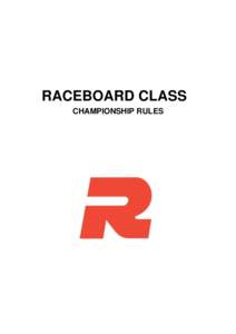 RACEBOARD CLASS CHAMPIONSHIP RULES RACEBOARD CLASS CHAMPIONSHIP RULES 1 GENERAL 1.1 Class World Championships shall be held within