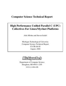 Computer Science Technical Report High Performance Unified Parallel C (UPC) Collectives For Linux/Myrinet Platforms Alok Mishra and Steven Seidel Michigan Technological University Computer Science Technical Report